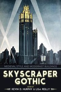 Cover image for Skyscraper Gothic: Medieval Style and Modernist Buildings