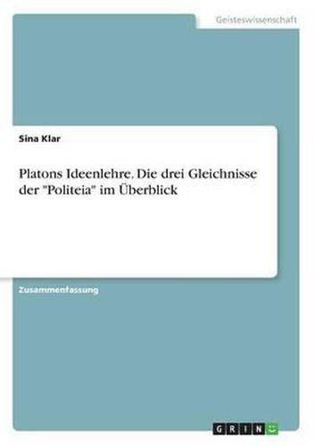 Cover image for Platons Ideenlehre. Die Drei Gleichnisse Der -Politeia- Im Uberblick