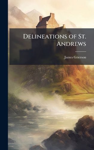 Cover image for Delineations of St. Andrews