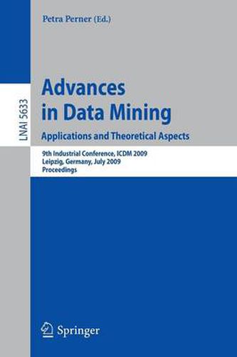 Cover image for Advances in Data Mining. Applications and Theoretical Aspects: 9th Industrial Conference, ICDM 2009, Leipzig, Germany, July 20 - 22, 2009. Proceedings