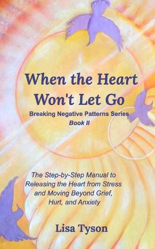 Cover image for Breaking Negative Patterns II: When the Heart Won't Let Go