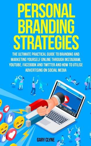 Cover image for Personal Branding Strategies: The Ultimate Practical Guide to Branding And Marketing Yourself Online Through Instagram, YouTube, Facebook and Twitter And How To Utilize Advertising on Social Media