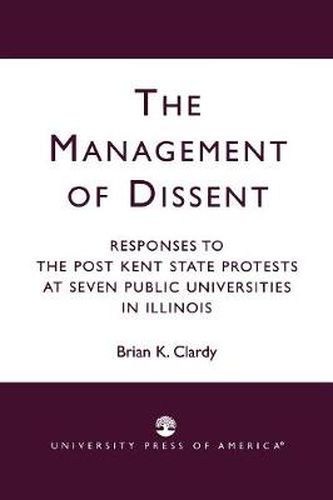 Cover image for The Management of Dissent: Responses to the Post Kent State Protests at Seven Public Universities in Illinois