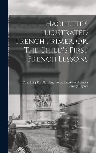 Cover image for Hachette's Illustrated French Primer, Or, The Child's First French Lessons