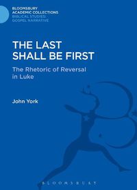 Cover image for The Last Shall Be First: The Rhetoric of Reversal in Luke