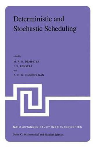 Cover image for Deterministic and Stochastic Scheduling: Proceedings of the NATO Advanced Study and Research Institute on Theoretical Approaches to Scheduling Problems held in Durham, England, July 6-17, 1981