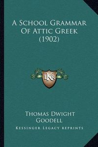 Cover image for A School Grammar of Attic Greek (1902)