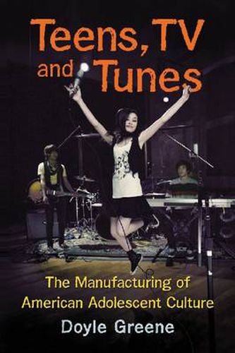 Cover image for Teens, TV and Tunes: The Manufacturing of American Adolescent Culture