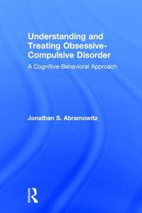 Cover image for Understanding and Treating Obsessive-Compulsive Disorder: A Cognitive Behavioral Approach