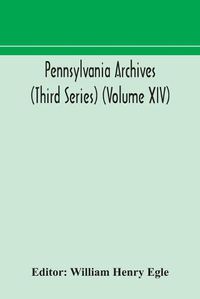 Cover image for Pennsylvania archives (Third Series) (Volume XIV)