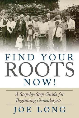 Cover image for Find Your Roots Now!: A Step by Step Guide for Beginning Genealogists