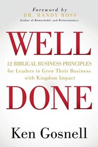 Cover image for WELL DONE: 12 Biblical Business Principles for Leaders to Grow Their Business with Kingdom Impact