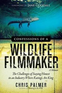 Cover image for Confessions of a Wildlife Filmmaker: The Challenges of Staying Honest in an Industry Where Ratings Are King