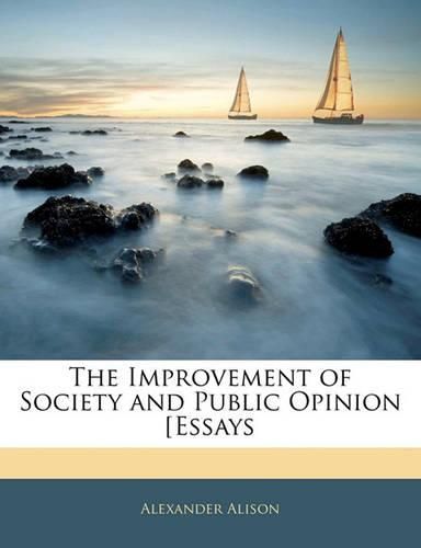 Cover image for The Improvement of Society and Public Opinion [Essays