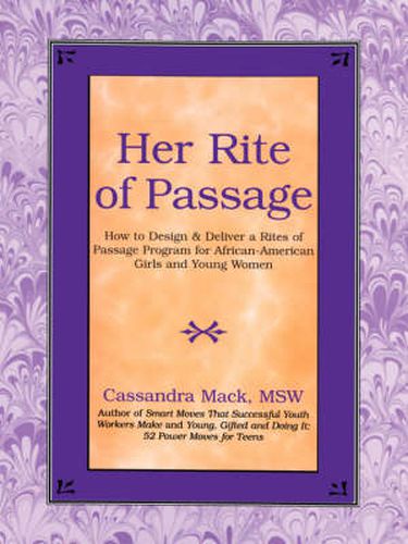 Cover image for Her Rite of Passage: How to Design and Deliver a Rites of Passage Program for African-American Girls and Young Women