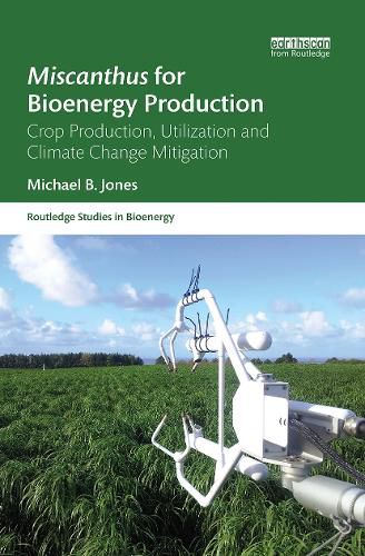 Cover image for Miscanthus for Bioenergy Production: Crop Production, Utilisation and Climate Change Mitigation