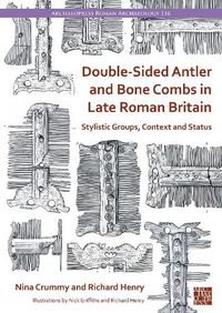 Cover image for Double-Sided Antler and Bone Combs in Late Roman Britain