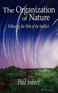 Cover image for The Organization of Nature: Following the Path of the Intellect