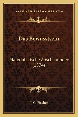 Cover image for Das Bewusstsein: Materialistische Anschauungen (1874)