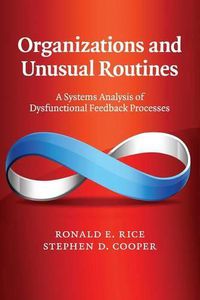 Cover image for Organizations and Unusual Routines: A Systems Analysis of Dysfunctional Feedback Processes