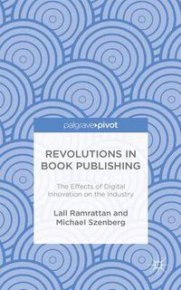 Cover image for Revolutions in Book Publishing: The Effects of Digital Innovation on the Industry