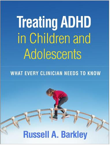 Cover image for Treating ADHD in Children and Adolescents: What Every Clinician Needs to Know