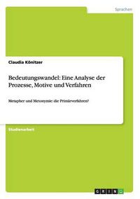 Cover image for Bedeutungswandel: Eine Analyse der Prozesse, Motive und Verfahren: Metapher und Metonymie: die Primarverfahren?