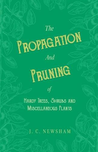 Cover image for The Propagation and Pruning of Hardy Trees, Shrubs and Miscellaneous Plants