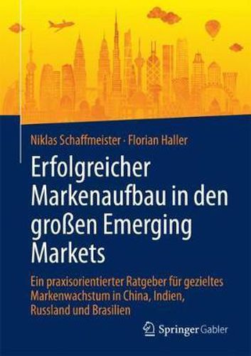 Cover image for Erfolgreicher Markenaufbau in den grossen Emerging Markets: Ein praxisorientierter Ratgeber fur gezieltes Markenwachstum in China, Indien, Russland und Brasilien