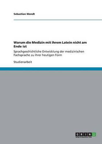 Cover image for Warum die Medizin mit ihrem Latein nicht am Ende ist: Sprachgeschichtliche Entwicklung der medizinischen Fachsprache zu ihrer heutigen Form