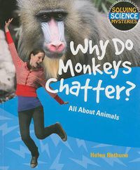 Cover image for Why Do Monkeys Chatter?: All about Animals