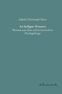 Cover image for An heiligen Wassern: Roman aus dem schweizerischen Hochgebirge