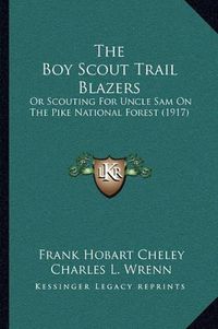 Cover image for The Boy Scout Trail Blazers: Or Scouting for Uncle Sam on the Pike National Forest (1917)