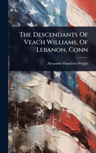 Cover image for The Descendants Of Veach Williams, Of Lebanon, Conn