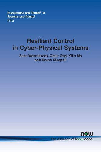 Cover image for Resilient Control in Cyber-Physical Systems: Countering Uncertainty, Constraints, and Adversarial Behavior