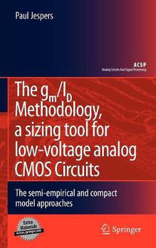 Cover image for The gm/ID Methodology, a sizing tool for low-voltage analog CMOS Circuits: The semi-empirical and compact model approaches