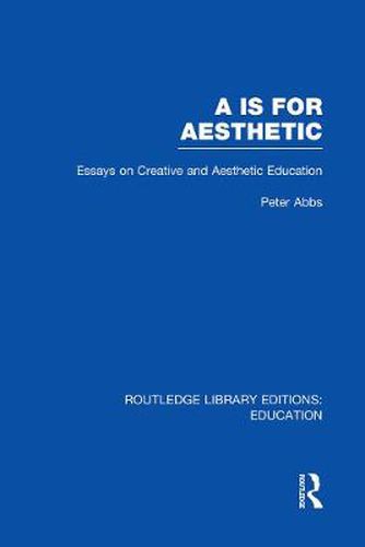 Cover image for Aa is for Aesthetic (RLE Edu K): Essays on Creative and Aesthetic Education