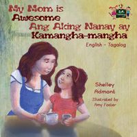 Cover image for My Mom is Awesome Ang Aking Nanay ay Kamangha-mangha: English Tagalog Bilingual Edition