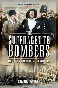 Cover image for The Suffragette Bombers: Britain's Forgotten Terrorists