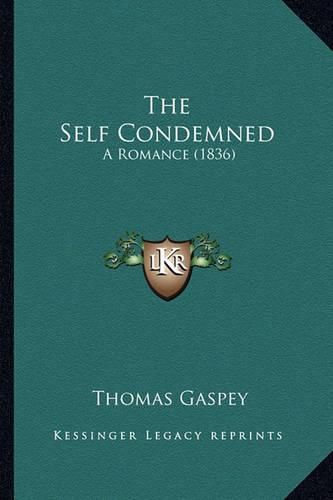 Cover image for The Self Condemned: A Romance (1836)