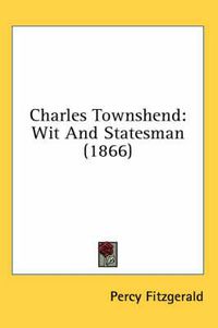 Cover image for Charles Townshend: Wit and Statesman (1866)