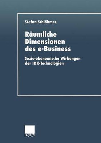 Cover image for Raumliche Dimensionen Des E-Business: Sozio-OEkonomische Wirkungen Der I&k-Technologien