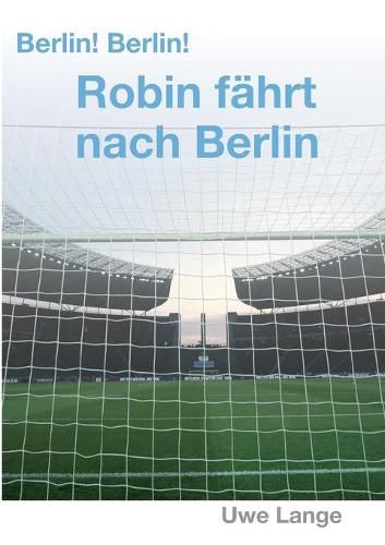 Cover image for Berlin! Berlin! Robin fahrt nach Berlin