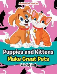 Cover image for Puppies and Kittens Make Great Pets Coloring Book