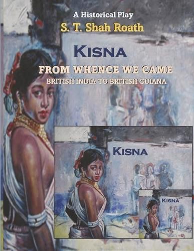 Cover image for KISNA - FROM WHENCE WE CAME: BRITISH INDIA TO BRITISH GUIANA