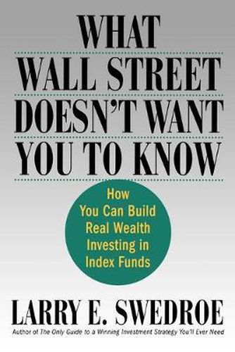 Cover image for What Wall Street Doesn't Want You to Know: How You Can Build Real Wealth Investing in Index Funds