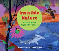 Cover image for Invisible Nature: A Secret World Beyond our Senses