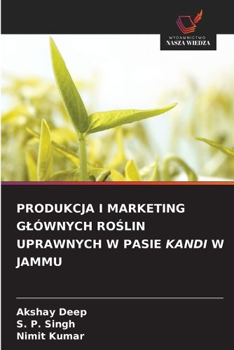 Cover image for Produkcja I Marketing Glownych RoŚlin Uprawnych W Pasie Kandi W Jammu