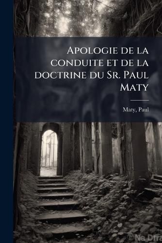 Cover image for Apologie de La Conduite Et de La Doctrine Du Sr. Paul Maty