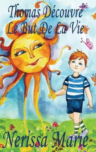 Cover image for Thomas Decouvre Le But De La Vie (Livre pour Enfants sur le But de la Vie, livre enfant, livre jeunesse, conte enfant, livre pour enfant, histoire pour enfant, livre bebe, enfant, bebe, livre enfant)